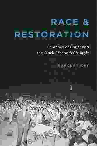 Race And Restoration: Churches Of Christ And The Black Freedom Struggle (Making The Modern South)