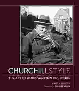 Churchill Style: The Art Of Being Winston Churchill