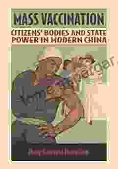 Mass Vaccination: Citizens Bodies And State Power In Modern China (Studies Of The Weatherhead East Asian Institute Columbia University)