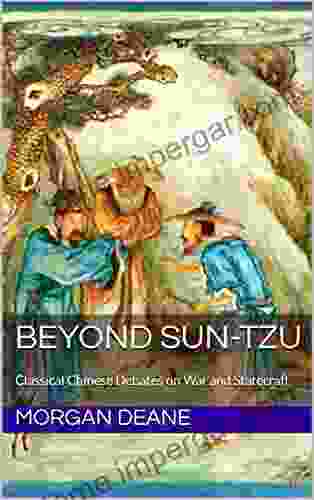 Beyond Sun Tzu : Classical Chinese Debates On War And Statecraft