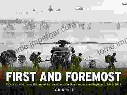 First and Foremost: A Concise Illustrated History of 1st Battalion the Royal Australian Regiment 1945 2024