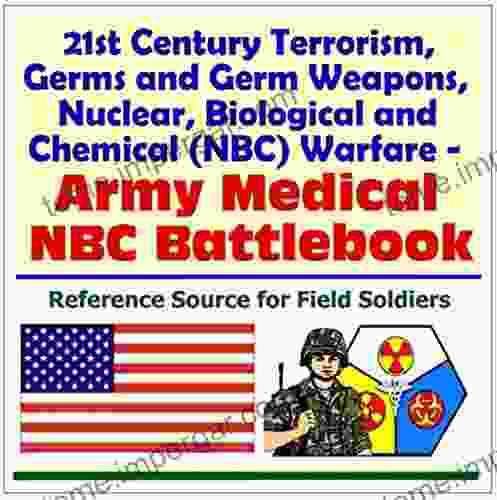 21st Century Terrorism Germs And Germ Weapons Nuclear Biological And Chemical (NBC) Warfare Army Medical NBC Battlebook (Ebook PDF)