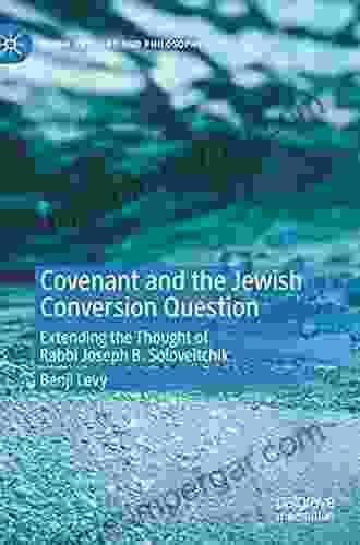 Covenant And The Jewish Conversion Question: Extending The Thought Of Rabbi Joseph B Soloveitchik (Jewish Thought And Philosophy)