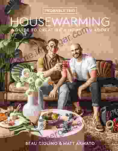 Probably This Housewarming: A Guide To Creating A Home You Adore