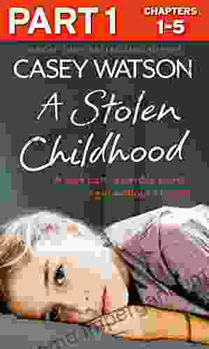 A Stolen Childhood: Part 1 Of 3: A Dark Past A Terrible Secret A Girl Without A Future