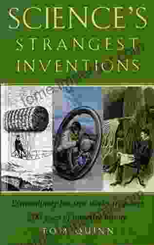 Science S Strangest Inventions Tom Quinn