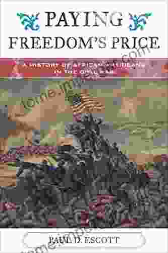 Paying Freedom S Price: A History Of African Americans In The Civil War (The African American Experience Series)