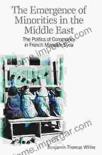 Emergence Of Minorities In The Middle East: The Politics Of Community In French Mandate Syria