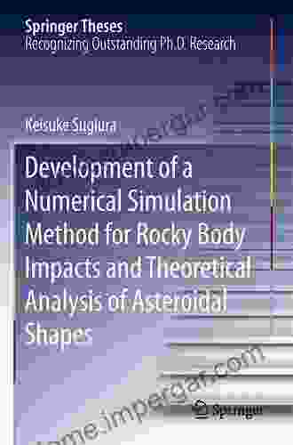 Development Of A Numerical Simulation Method For Rocky Body Impacts And Theoretical Analysis Of Asteroidal Shapes (Springer Theses)