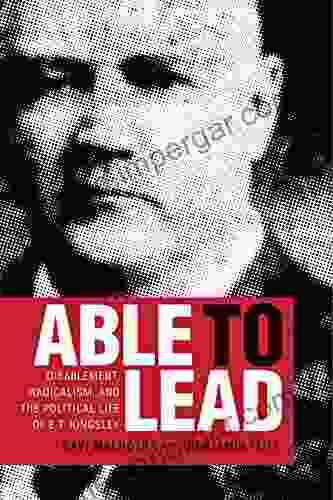 Able To Lead: Disablement Radicalism And The Political Life Of E T Kingsley