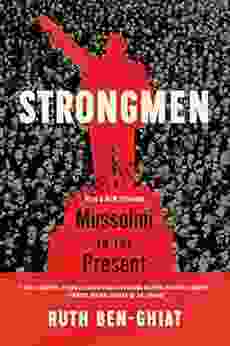 Strongmen: Mussolini To The Present