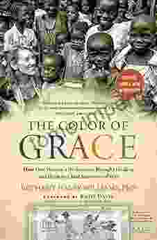 The Color of Grace: How One Woman s Brokenness Brought Healing and Hope to Child Survivors of War