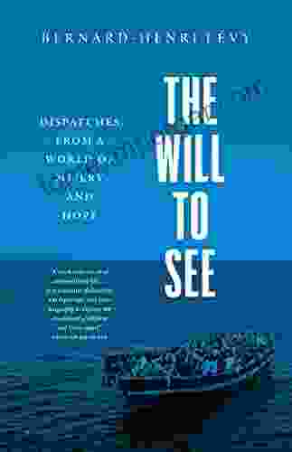 The Will To See: Dispatches From A World Of Misery And Hope