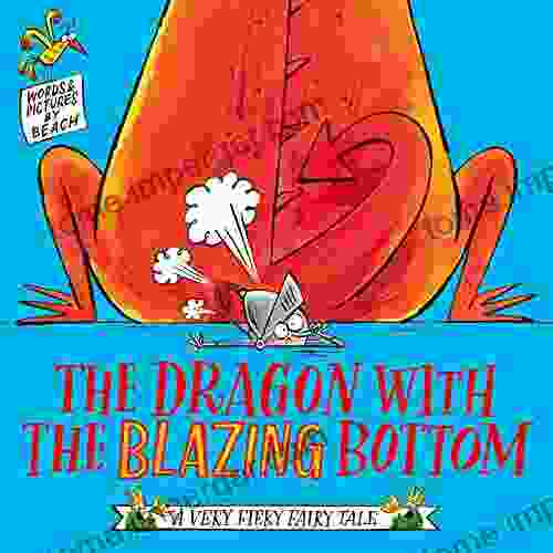 The Dragon With The Blazing Bottom (A Very Fiery Fairy Tale)