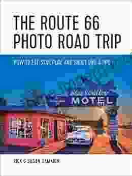 The Route 66 Photo Road Trip: How To Eat Stay Play And Shoot Like A Pro