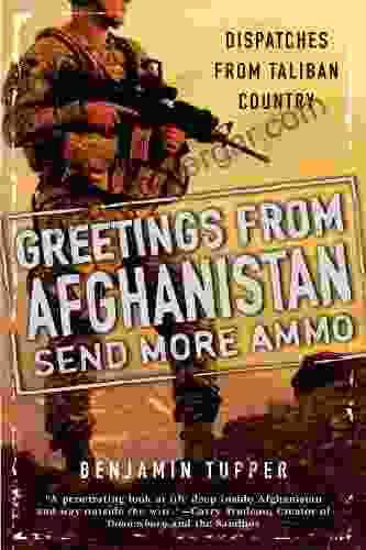 Greetings From Afghanistan Send More Ammo: Dispatches From Taliban Country