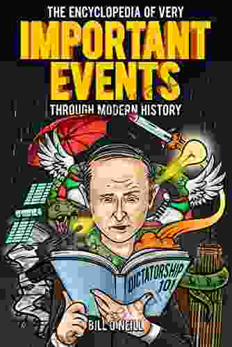 The Encyclopedia Of Very Important Events Through Modern History: 54 Earth Shattering Events That Changed The Course Of History