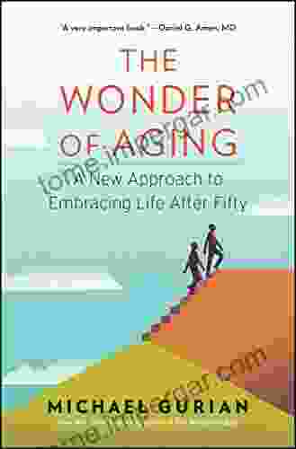 The Wonder Of Aging: A New Approach To Embracing Life After Fifty