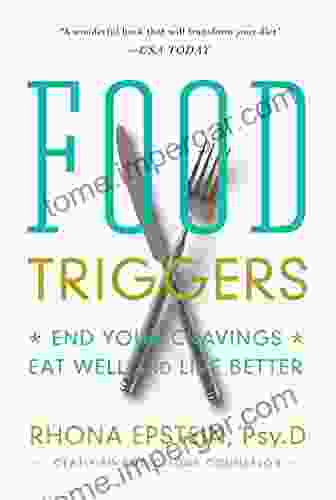 Food Triggers: End Your Cravings Eat Well And Live Better