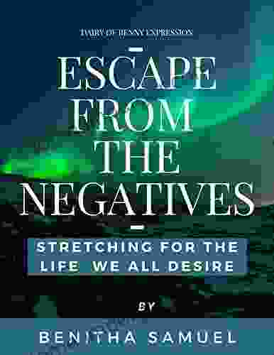 ESCAPE FROM THE NEGATIVE: STRETCHING FOR THE LIFE WE ALL DESIRE