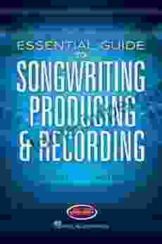 Essential Guide to Songwriting Producing Recording