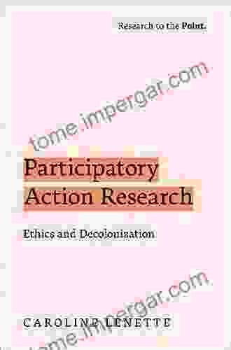 Participatory Action Research: Ethics And Decolonization (Research To The Point)