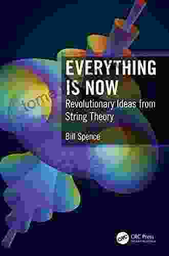 Everything Is Now: Revolutionary Ideas From String Theory