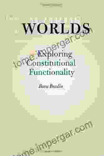 From Words To Worlds: Exploring Constitutional Functionality (The Johns Hopkins In Constitutional Thought)