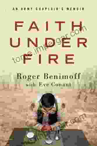 Faith Under Fire: An Army Chaplain S Memoir