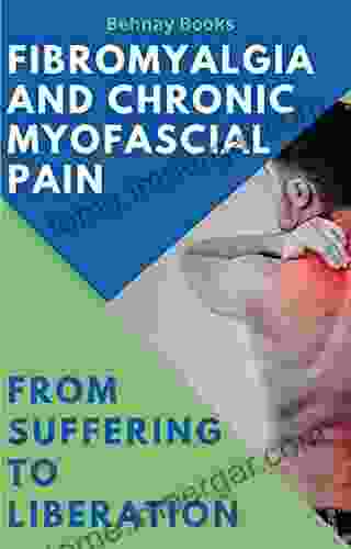 Fibromyalgia And Chronic Myofascial Pain : From Suffering To Liberation