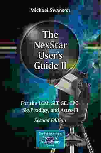 The NexStar User S Guide II: For The LCM SLT SE CPC SkyProdigy And Astro Fi (The Patrick Moore Practical Astronomy Series)