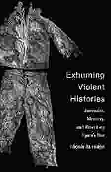 Exhuming Violent Histories: Forensics Memory And Rewriting Spain S Past