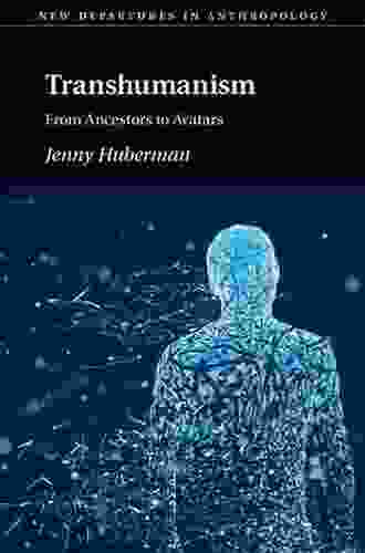 Transhumanism: From Ancestors To Avatars (New Departures In Anthropology)