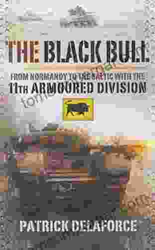 The Black Bull: From Normandy To The Baltic With The 11th Armoured Division