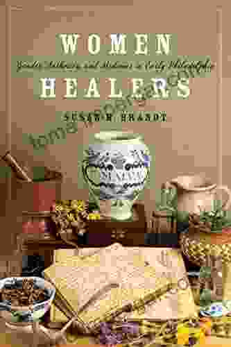 Women Healers: Gender Authority And Medicine In Early Philadelphia (Early American Studies)