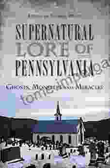 Supernatural Lore Of Pennsylvania: Ghosts Monsters And Miracles (American Legends)