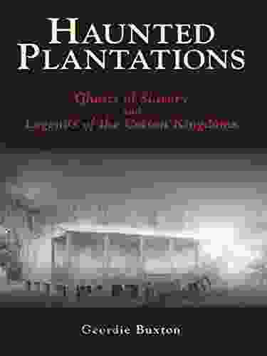 Haunted Plantations: Ghosts Of Slavery And Legends Of The Cotton Kingdoms