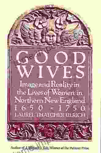 Good Wives: Image And Reality In The Lives Of Women In Northern New England 1650 1750