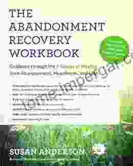 The Abandonment Recovery Workbook: Guidance Through The Five Stages Of Healing From Abandonment Heartbreak And Loss