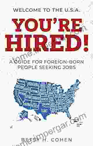 Welcome To The U S A You Re Hired : A Guide For Foreign Born People Seeking Jobs