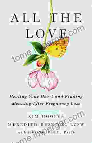 All The Love: Healing Your Heart And Finding Meaning After Pregnancy Loss