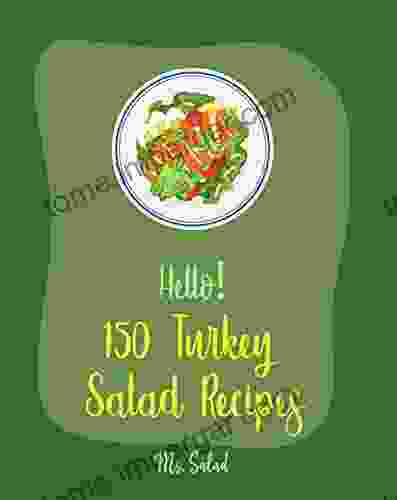 Hello 150 Turkey Salad Recipes: Best Zucchini Salad Cookbook Ever For Beginners Bean Salad Recipe Chopped Salad Cookbook Summer Salad Cookbook Ground Recipes Shrimp Salad Recipe 1