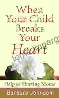 When Your Child Breaks Your Heart: Help For Hurting Moms