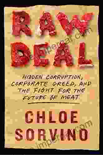 Raw Deal: Hidden Corruption Corporate Greed And The Fight For The Future Of Meat