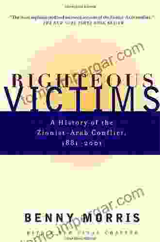 Righteous Victims: A History Of The Zionist Arab Conflict 1881 1998