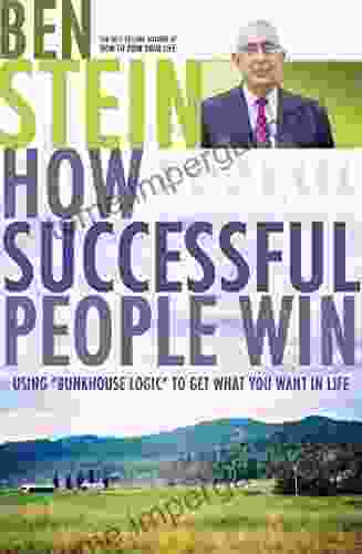 How Successful People Win: Using Bunkhouse Logic To Get What You Want In Life