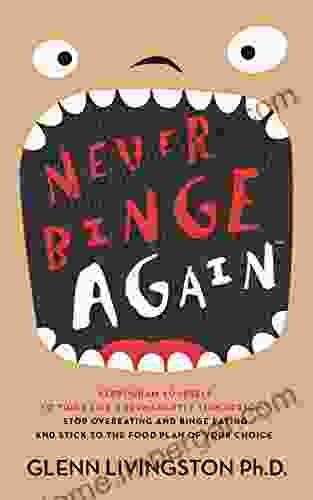 Never Binge Again(tm): How Thousands of People Have Stopped Overeating and Binge Eating and Stuck to the Diet of Their Choice (By Reprogramming Themselves to Think Differently About Food )