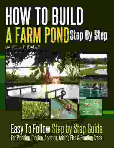 How To Build A Farm Pond Step By Step Easy To Follow Step By Step Guide For Planning Digging Aeration Adding Fish Planting Grass