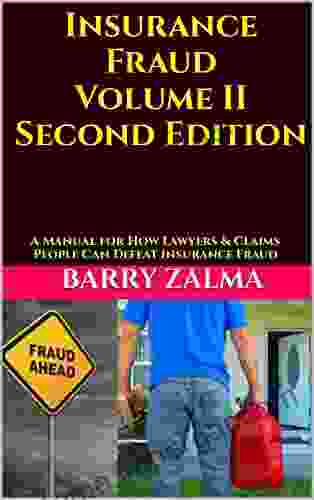 Insurance Fraud Volume II Second Edition: A Manual For How Lawyers Claims People Can Defeat Insurance Fraud