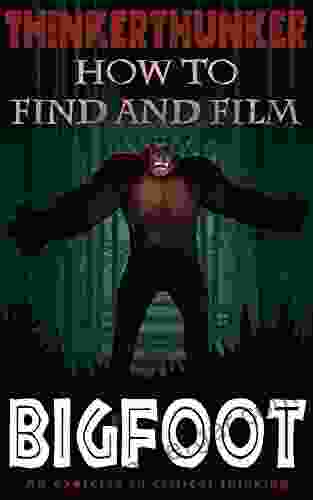 How To Find And Film A Bigfoot: An Exercise In Critical Thinking